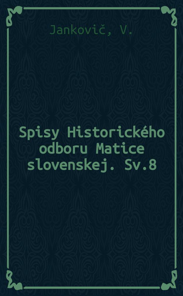 Spisy Historického odboru Matice slovenskej. Sv.8 : Ján Čaplovič