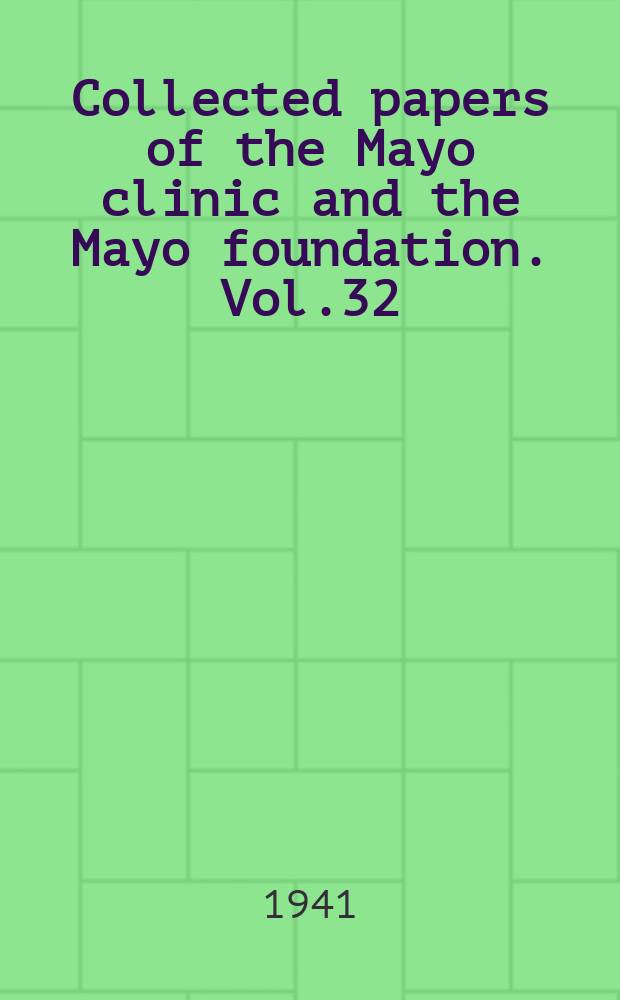 Collected papers of the Mayo clinic and the Mayo foundation. Vol.32 : 1940