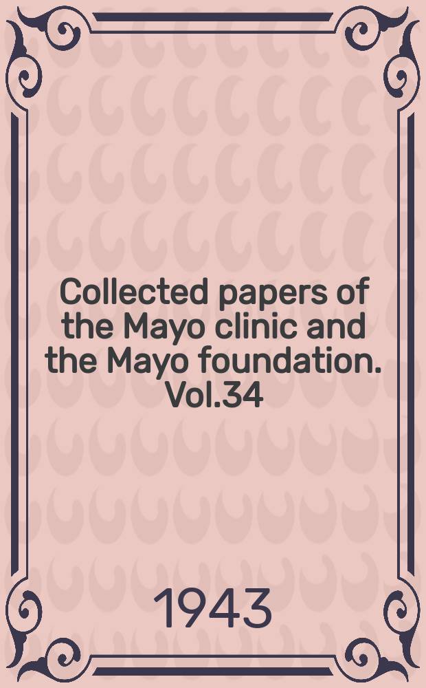 Collected papers of the Mayo clinic and the Mayo foundation. Vol.34 : 1942