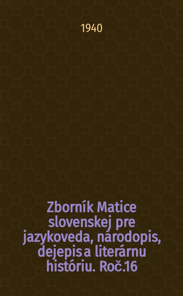 Zborník Matice slovenskej pre jazykoveda, národopis , dejepis a literárnu históriu. Roč.16/17 1938/1939, čis.1/2, časť.1 : Jazykoveda