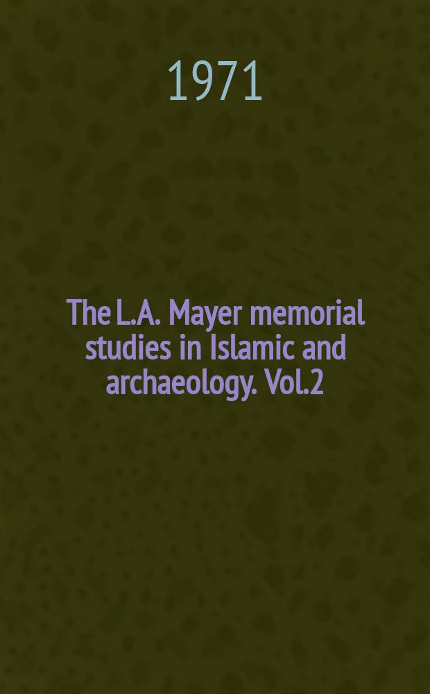 The L. A. Mayer memorial studies in Islamic and archaeology. Vol.2 : Four essays on art and literature in Islam
