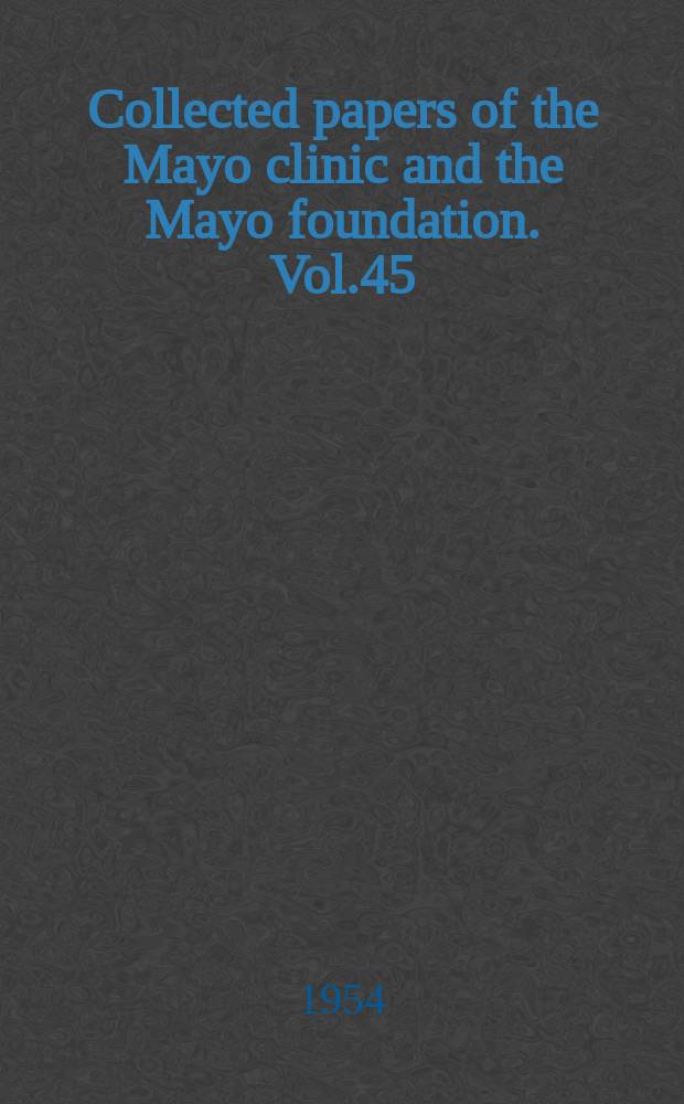Collected papers of the Mayo clinic and the Mayo foundation. Vol.45 : 1953