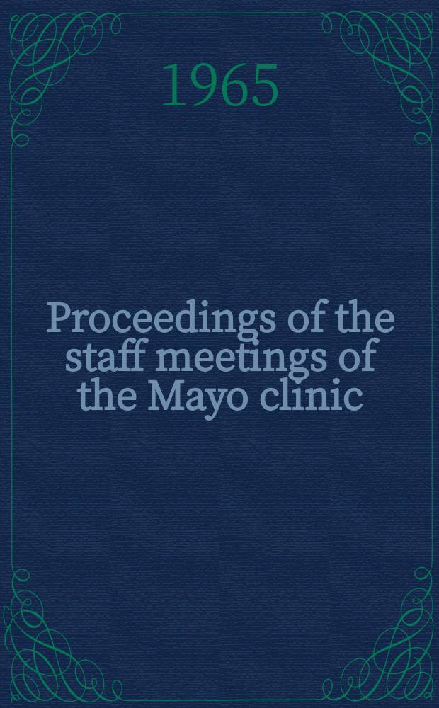 Proceedings of the staff meetings of the Mayo clinic : Publ. weekly for the information of the members of the staff and the fellows of the Mayo foundation for medical education and research. Vol.40, №11 : Symposium on peripheral vascular disease