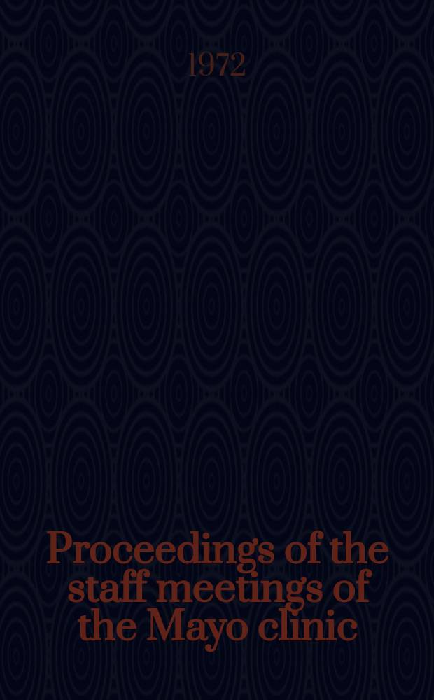 Proceedings of the staff meetings of the Mayo clinic : Publ. weekly for the information of the members of the staff and the fellows of the Mayo foundation for medical education and research. Vol.47, №12 : Symposium on Graves' disease. Rochester. 1972