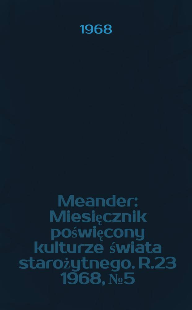Meander : Miesięcznik poświęcony kulturze świata starożytnego. R.23 1968, №5/6 : Antyk w Polsce... 1966