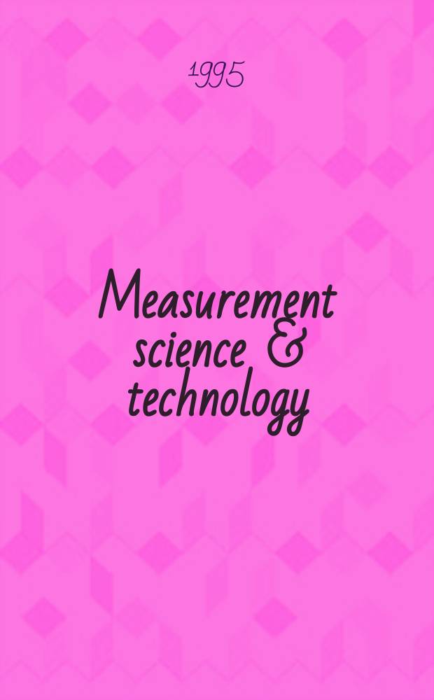 Measurement science & technology : Formerly Journal of physics E. Scientific instruments. Vol.6, №6 : Measurement in fluids and combustion systems