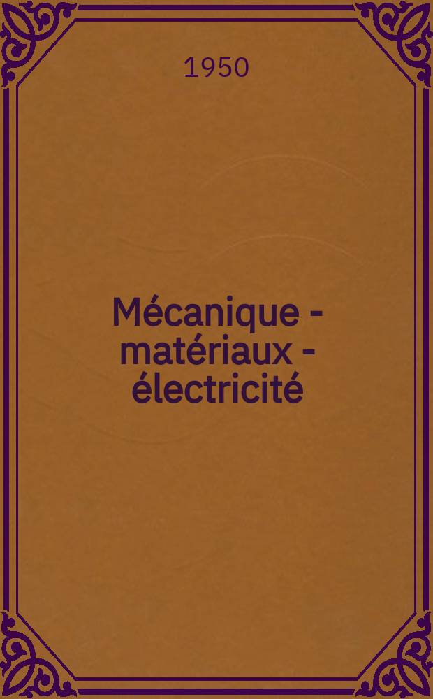 Mécanique - matériaux - électricité : Rev. mens. des techn novelles au service de l'industrie. Année34 1950, Указатель