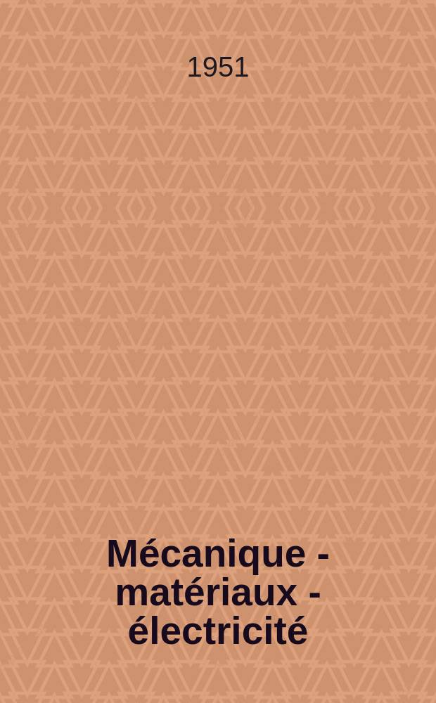 Mécanique - matériaux - électricité : Rev. mens. des techn novelles au service de l'industrie. Année35 1951, №28