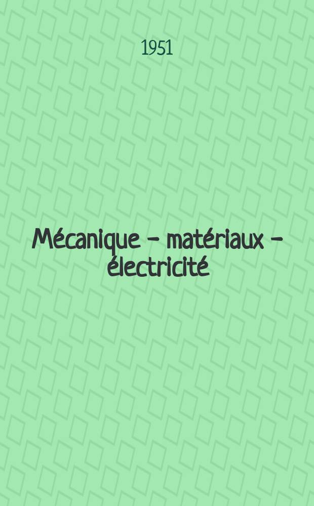 Mécanique - matériaux - électricité : Rev. mens. des techn novelles au service de l'industrie. Année35 1951, №33