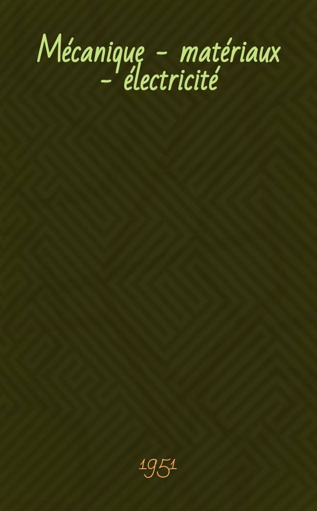Mécanique - matériaux - électricité : Rev. mens. des techn novelles au service de l'industrie. Année35 1951, №35