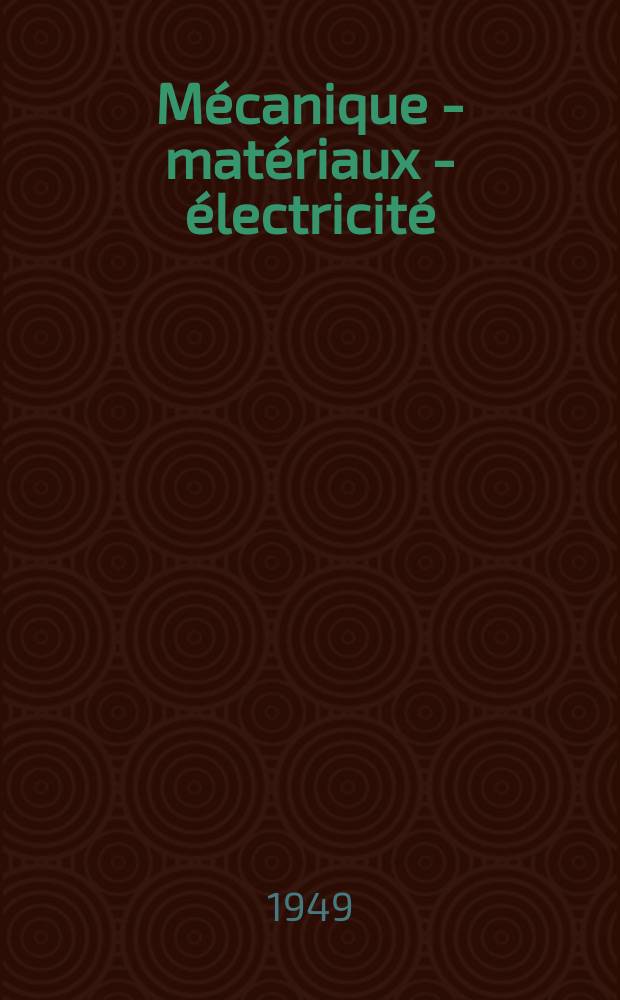 Mécanique - matériaux - électricité : Rev. mens. des techn novelles au service de l'industrie. Année33 1949, №5