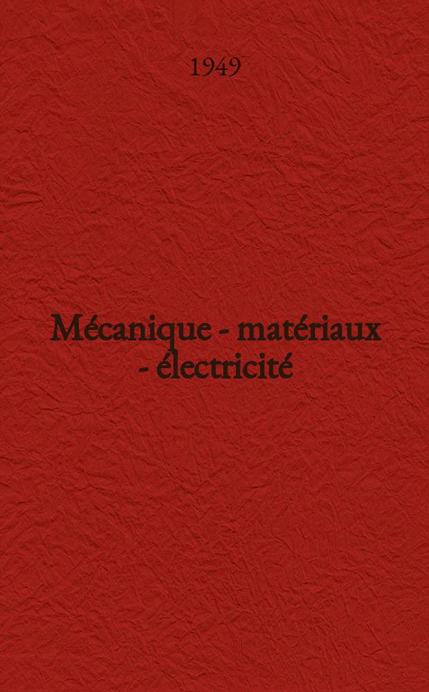 Mécanique - matériaux - électricité : Rev. mens. des techn novelles au service de l'industrie. Année33 1949, №10