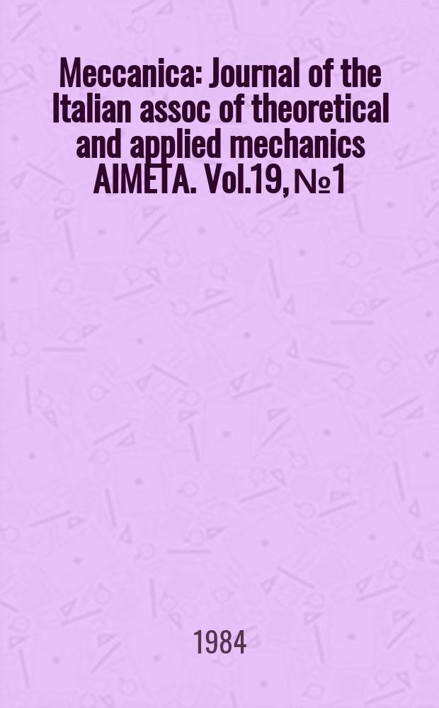 Meccanica : Journal of the Italian assoc of theoretical and applied mechanics AIMETA. Vol.19, №1