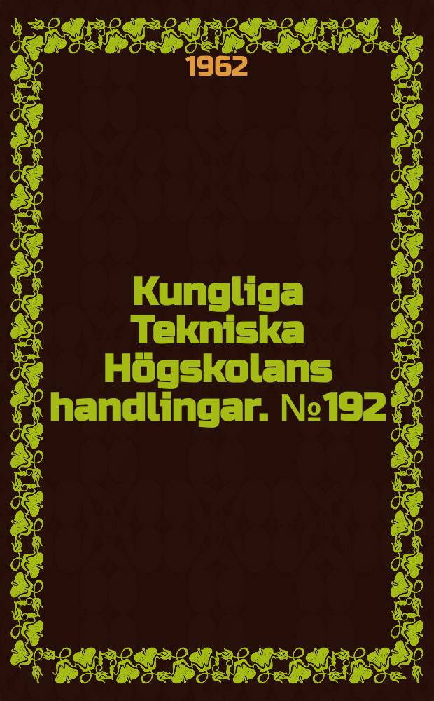 Kungliga Tekniska Högskolans handlingar. №192 : Contributions to the theory of creep