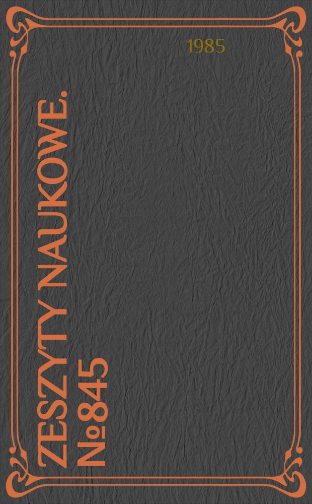 Zeszyty naukowe. №845 : Konferencja "Projektowanie maszyn wspomagane komputerem", Zakopane, 07-10.05.1985