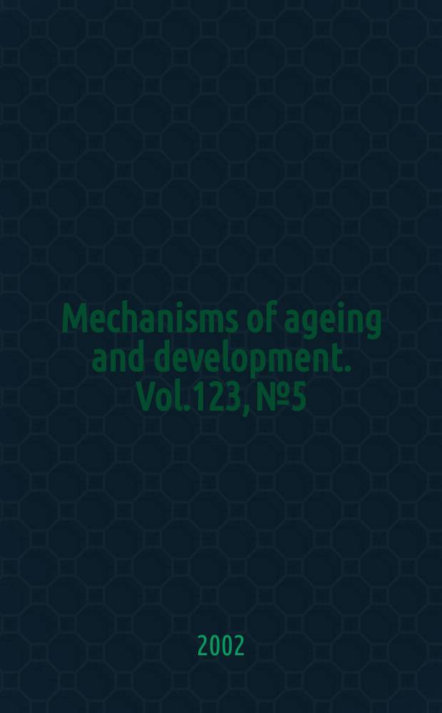 Mechanisms of ageing and development. Vol.123, №5