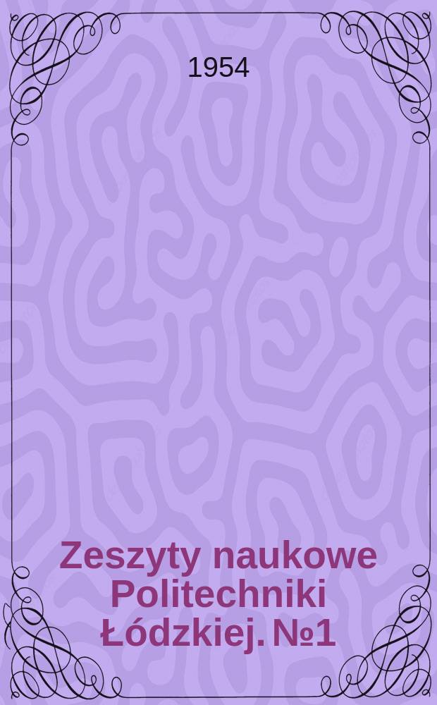 Zeszyty naukowe Politechniki Łódzkiej. №1