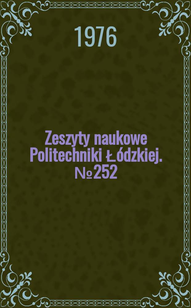 Zeszyty naukowe Politechniki Ł&oacute;dzkiej. №252