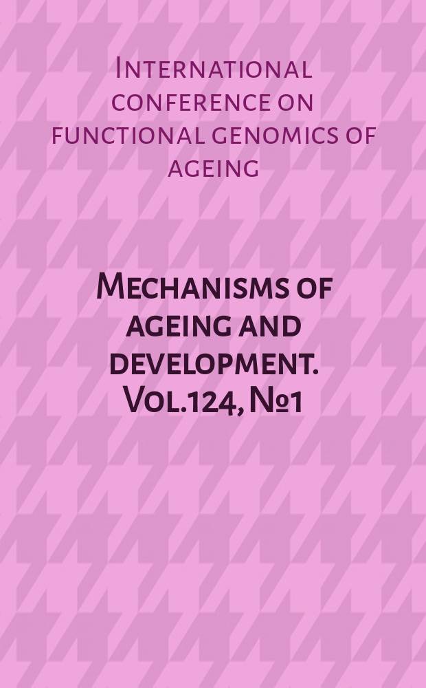 Mechanisms of ageing and development. Vol.124, №1 : Functional genomics of ageing I, Seville, Spain, April 24-27, 2002
