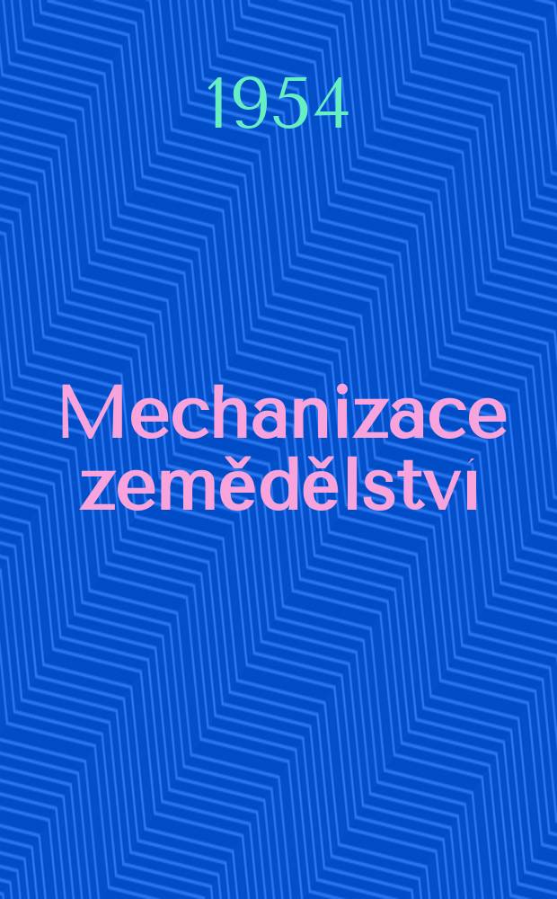 Mechanizace zemědělství : Organ M-va zemědělství