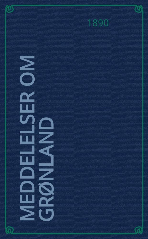 Meddelelser om Grønland : Udg. af Сommissionen for ledelsen af de geologiske og geographiske undersøkelser i Grønland. H.1