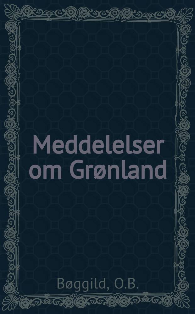 Meddelelser om Grønland : Udg. af Сommissionen for ledelsen af de geologiske og geographiske undersøkelser i Grønland. H.32 : Mineralogia Groenlandica