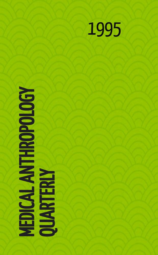 Medical anthropology quarterly : Intern. j. for the analysis of health : The j. of the Soc. for med. anthropology, a. Sect. of the Amer. anthropological assoc