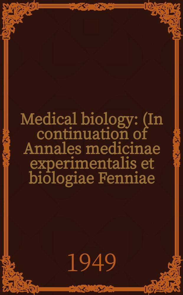 Medical biology : (In continuation of Annales medicinae experimentalis et biologiae Fenniae). Vol.27, Fasc.1