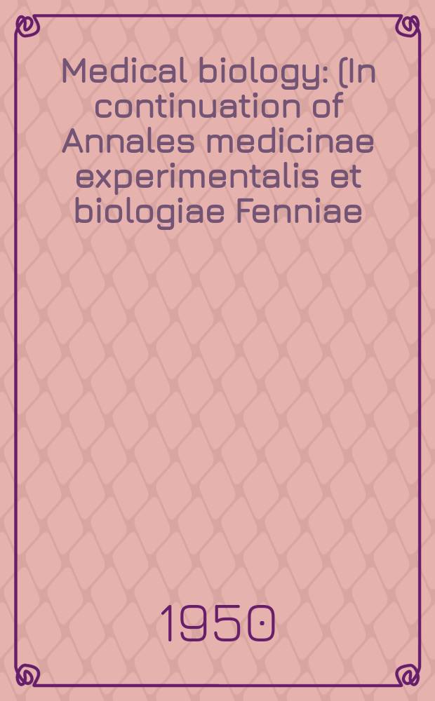 Medical biology : (In continuation of Annales medicinae experimentalis et biologiae Fenniae). Vol.28, Fasc.1