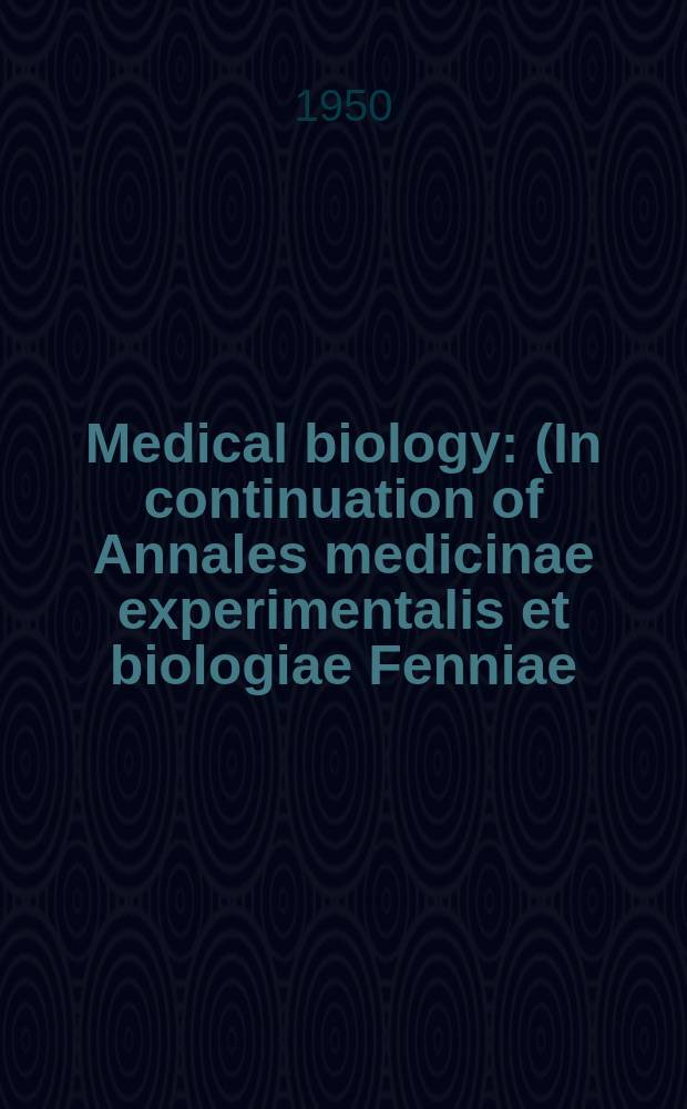 Medical biology : (In continuation of Annales medicinae experimentalis et biologiae Fenniae). Vol.28, Fasc.3