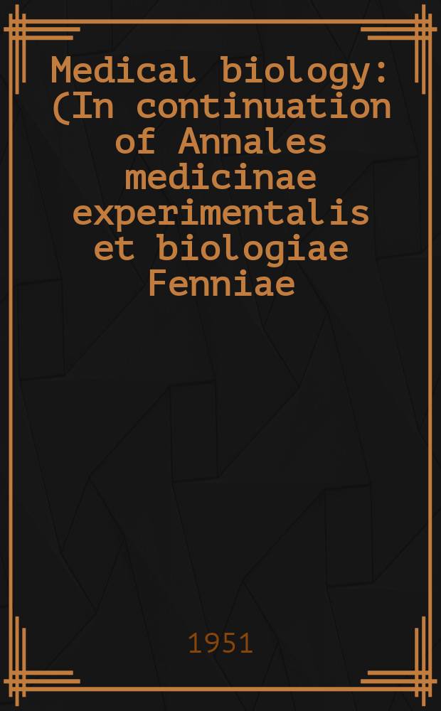 Medical biology : (In continuation of Annales medicinae experimentalis et biologiae Fenniae). Vol.29, Fasc.1