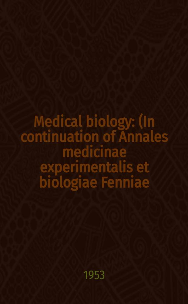 Medical biology : (In continuation of Annales medicinae experimentalis et biologiae Fenniae). Vol.31, Fasc.2