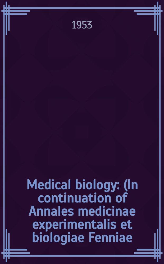 Medical biology : (In continuation of Annales medicinae experimentalis et biologiae Fenniae). Vol.31, Fasc.3