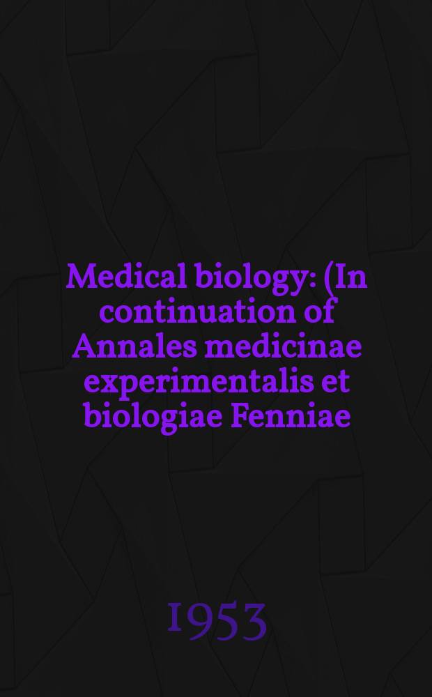 Medical biology : (In continuation of Annales medicinae experimentalis et biologiae Fenniae). Vol.31, Fasc.4