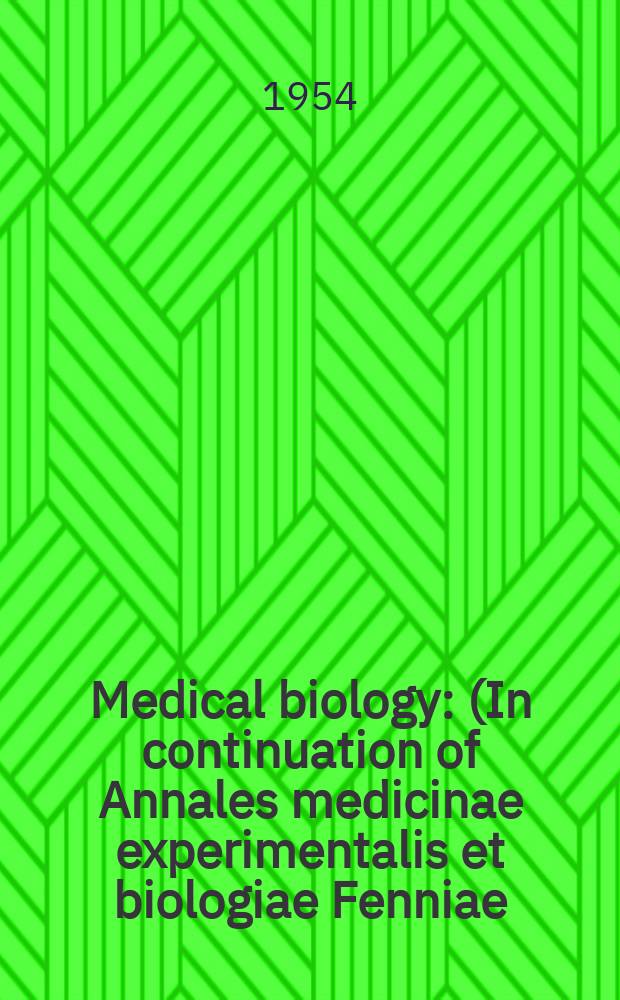 Medical biology : (In continuation of Annales medicinae experimentalis et biologiae Fenniae). Vol.32, Fasc.4