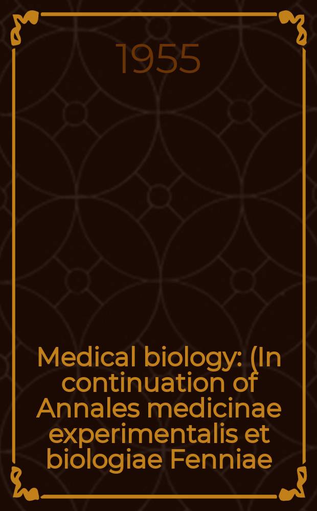 Medical biology : (In continuation of Annales medicinae experimentalis et biologiae Fenniae). Vol.33, Fasc.1/2