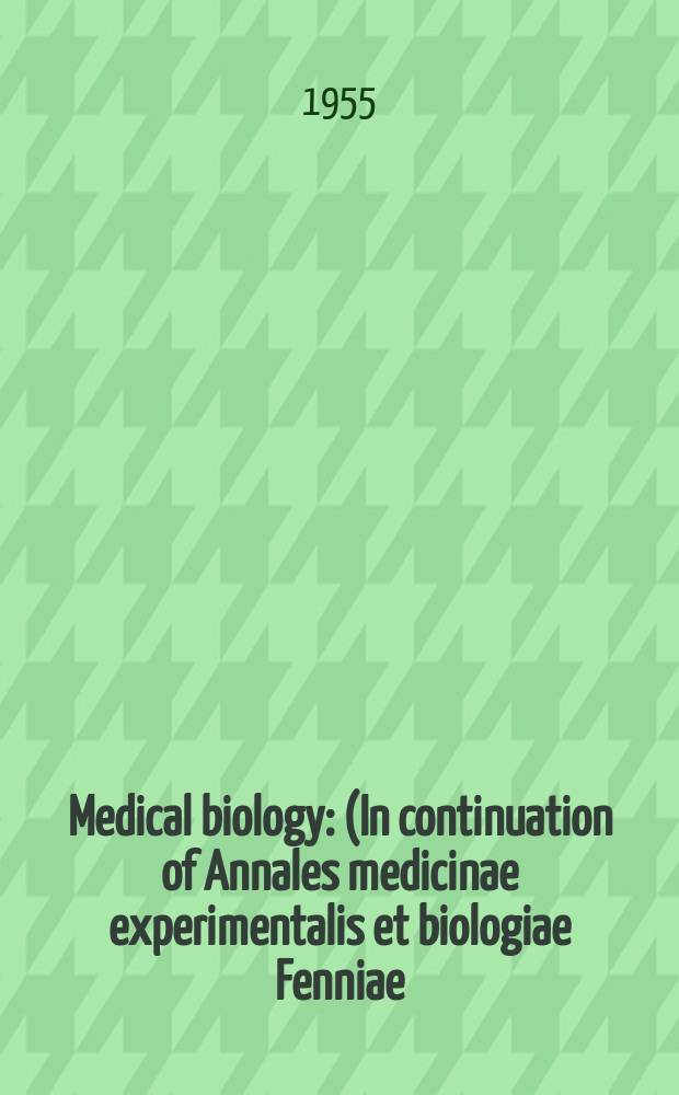 Medical biology : (In continuation of Annales medicinae experimentalis et biologiae Fenniae). Vol.33, Fasc.3