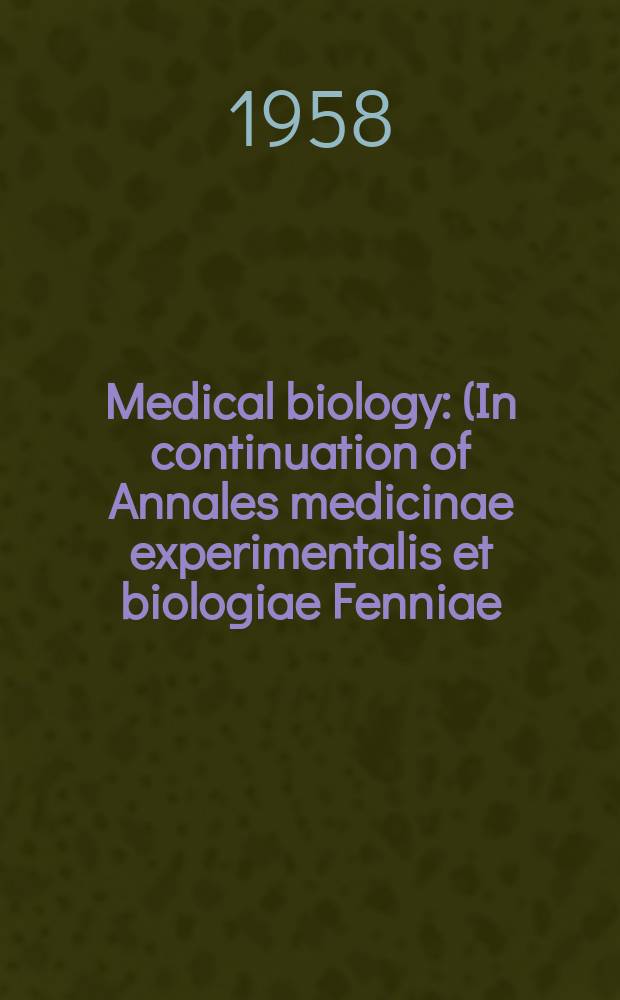Medical biology : (In continuation of Annales medicinae experimentalis et biologiae Fenniae). Vol.36, Fasc.1