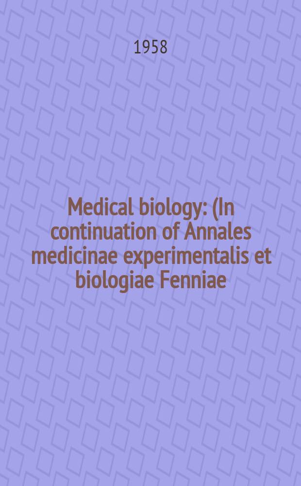 Medical biology : (In continuation of Annales medicinae experimentalis et biologiae Fenniae). Vol.36, Fasc.4