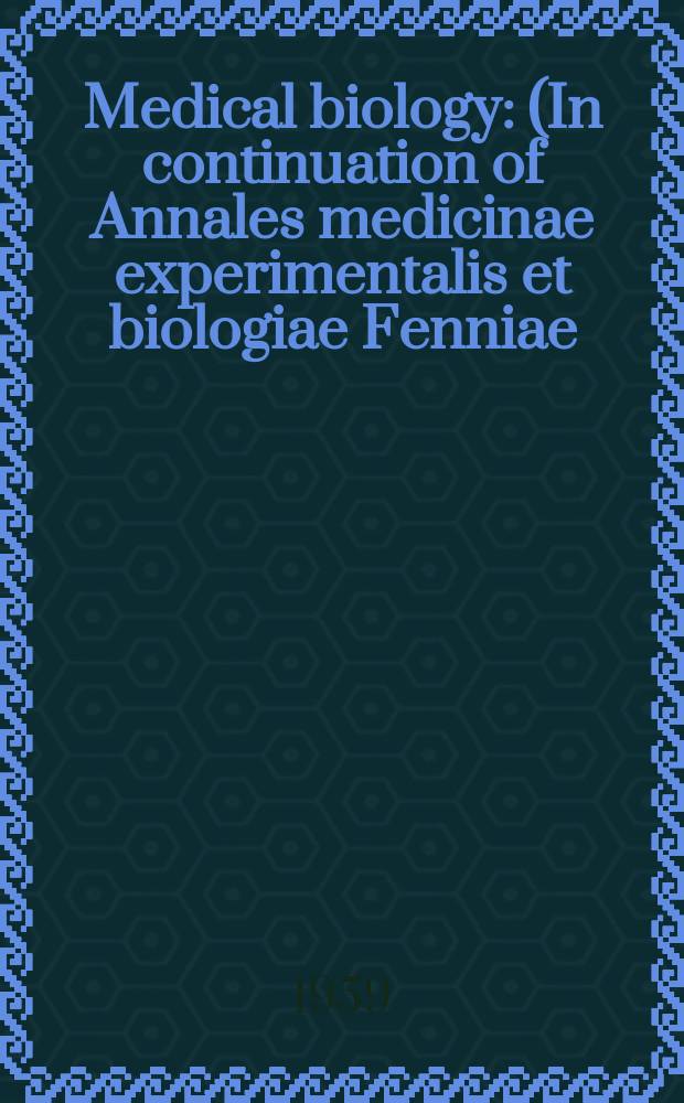 Medical biology : (In continuation of Annales medicinae experimentalis et biologiae Fenniae). Vol.37, Fasc.1