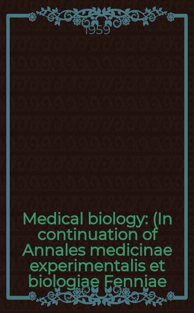 Medical biology : (In continuation of Annales medicinae experimentalis et biologiae Fenniae). Vol.37, Fasc.2