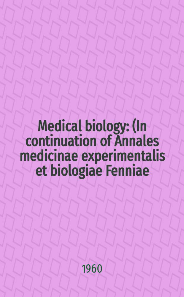 Medical biology : (In continuation of Annales medicinae experimentalis et biologiae Fenniae). Vol.38, Fasc.1