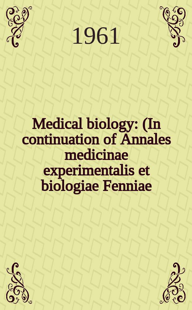 Medical biology : (In continuation of Annales medicinae experimentalis et biologiae Fenniae). Vol.39, Fasc.1