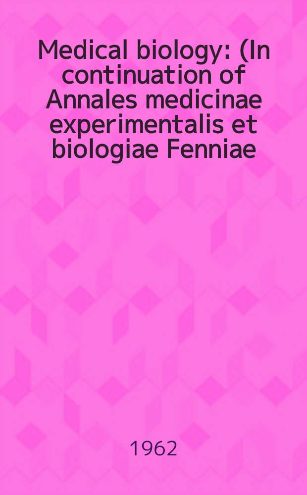 Medical biology : (In continuation of Annales medicinae experimentalis et biologiae Fenniae). Vol.40, Fasc.3