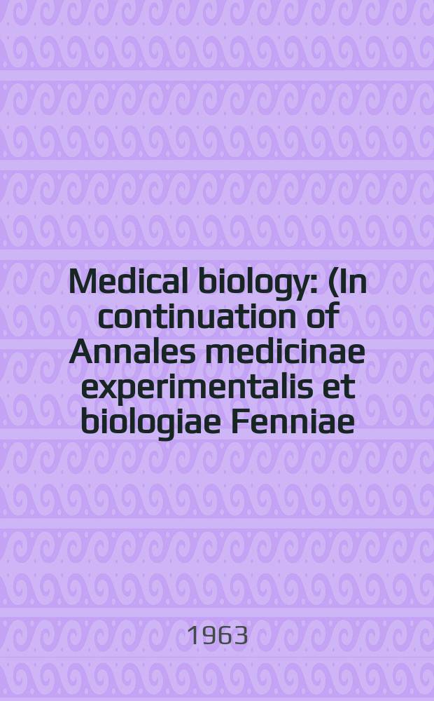 Medical biology : (In continuation of Annales medicinae experimentalis et biologiae Fenniae). Vol.41, Fasc.1