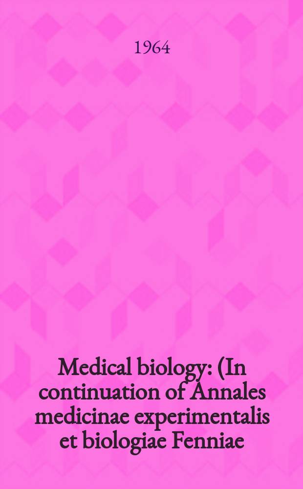 Medical biology : (In continuation of Annales medicinae experimentalis et biologiae Fenniae). Vol.42, Fasc.3
