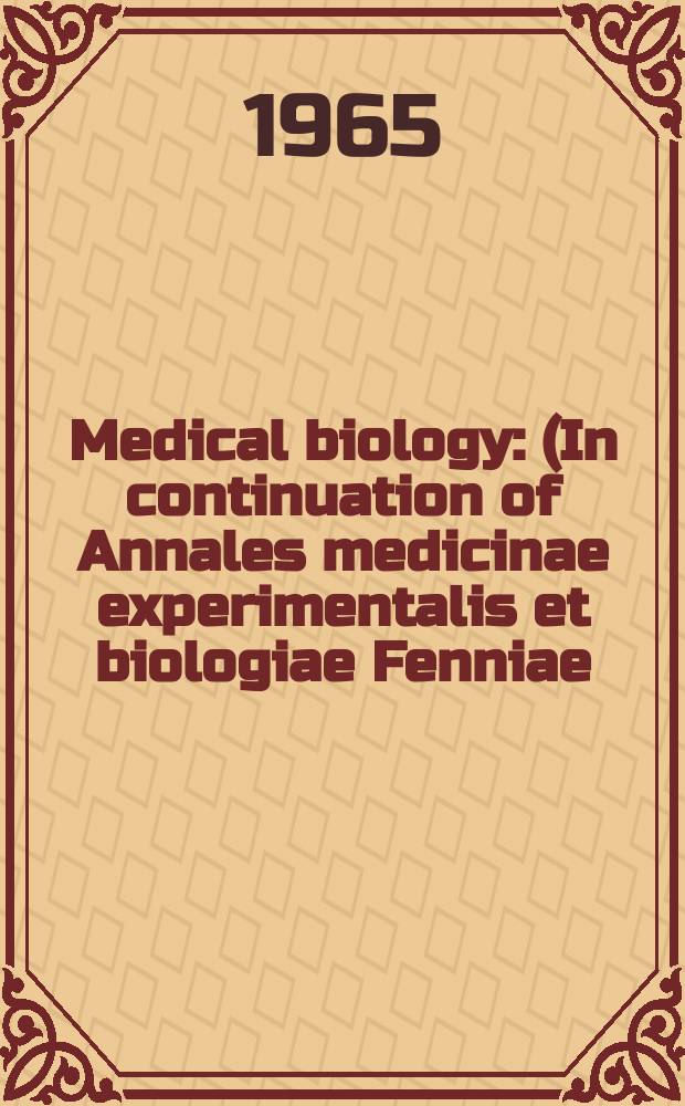 Medical biology : (In continuation of Annales medicinae experimentalis et biologiae Fenniae). Vol.43, Fasc.1