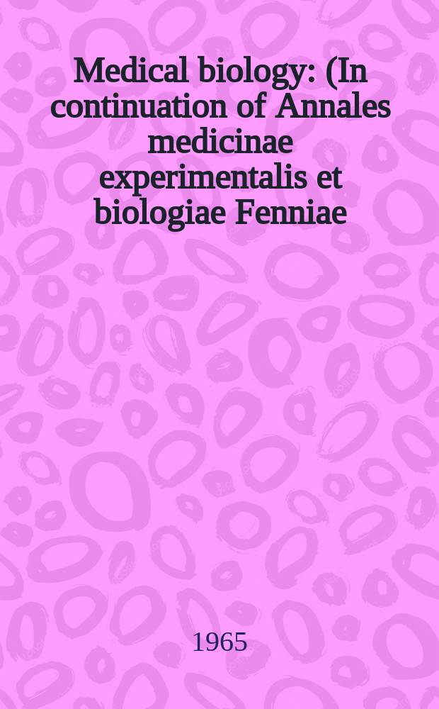 Medical biology : (In continuation of Annales medicinae experimentalis et biologiae Fenniae). Vol.43, Fasc.3