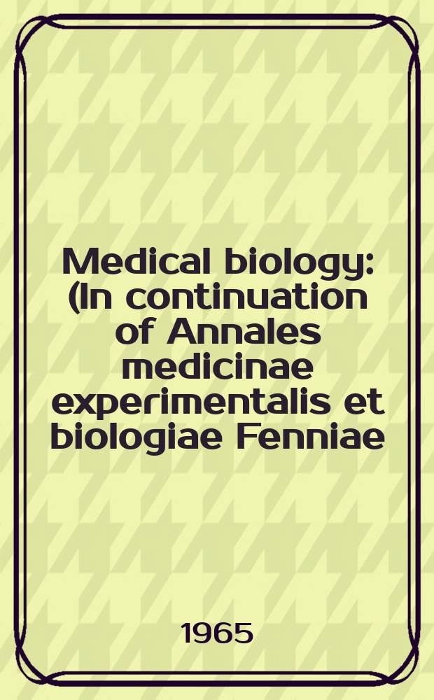 Medical biology : (In continuation of Annales medicinae experimentalis et biologiae Fenniae). Vol.43, Fasc.4