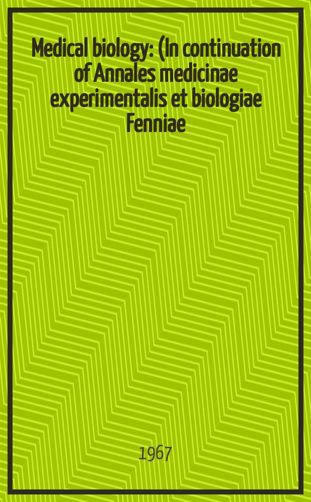 Medical biology : (In continuation of Annales medicinae experimentalis et biologiae Fenniae). Vol.45, Fasc.4